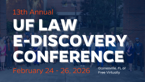 13th Annual UF Law E-Discovery Conference